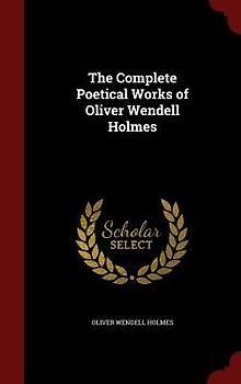 The Complete Poetical Works of Oliver Wendell Holmes