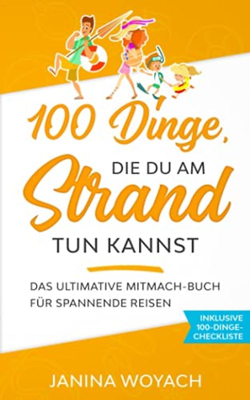 100 Dinge, die du am Strand tun kannst: Das ultimative Mitmach-Buch für spannende Reisen (Mitmach-Bücher für spannende Reisen)