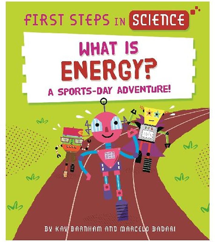 First Steps in Science: First Steps in Science: What is Energy?
