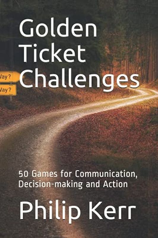 Golden Ticket Challenges: 50 Games for Communication, Decision-making and Action