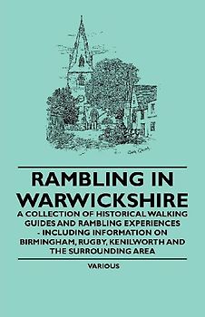 Rambling in Warwickshire - A Collection of Historical Walking Guides and Rambling Experiences - Including Information on Birmingham, Rugby, Kenilworth