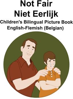 English-Flemish (Belgian) Not Fair / Niet Eerlijk Children's Bilingual Picture Book