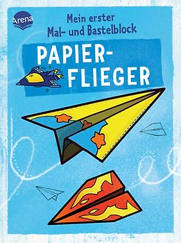 Mein erster Mal- und Bastelblock. Papierflieger