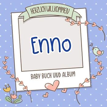 Herzlich Willkommen Enno - Baby Buch und Album: Personalisiertes Babybuch und Babyalbum, Geschenk zu Schwangerschaft und Geburt, Baby Name auf dem Cover