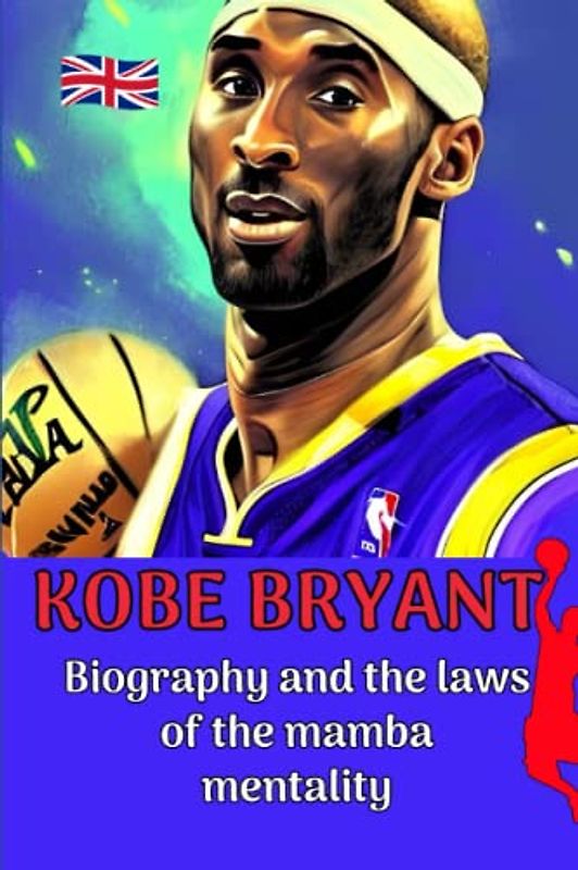 Kobe Bryant: Biography and the laws of the mamba mentality (Small Success Stories in English)