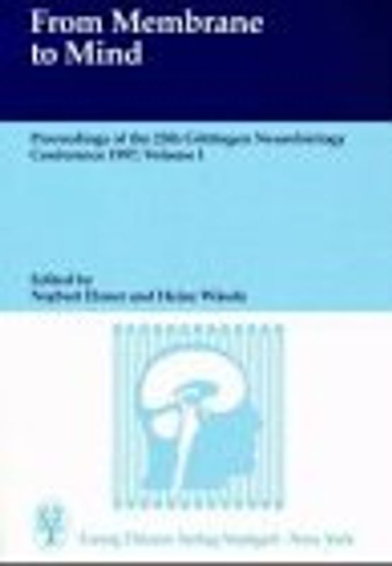 From Membrane to Mind. Proceedings of the 25th Göttingen Neurobiology Conference 1997