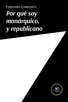 POR QUÉ SOY MONÁRQUICO, Y REPUBLICANO