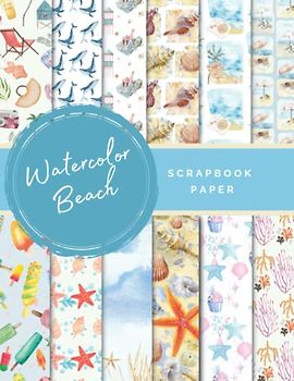 Beach Scrapbook Paper: Ideal DIY, Craft Projects, Card Making, Journals, Decorations (Scrapbook Paper Corner, Band 98)
