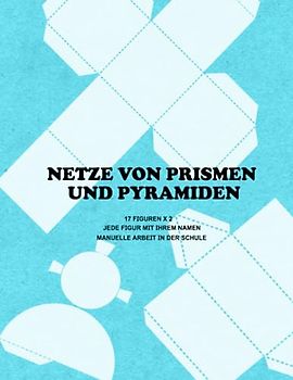 Netze von Prismen und Pyramiden: Aktivitätenheft, Schneiden und falten Sie 3D-Formen für Kinder, Konstruieren Sie geometrische 3D-Formen aus ihren Netzen, Mathematische Übung | Schulheft A4 79 Seiten