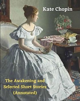 The Awakening and Selected Short Stories (Annotated)