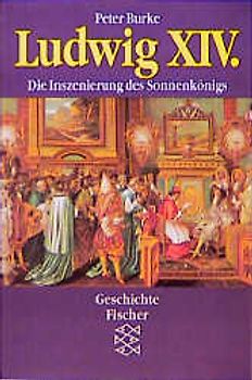 Ludwig XIV. Die Inszenierung des Sonnenkönigs