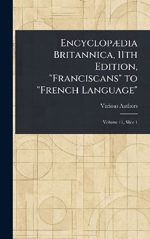 Encyclopædia Britannica, 11th Edition, "Franciscans" to "French Language"