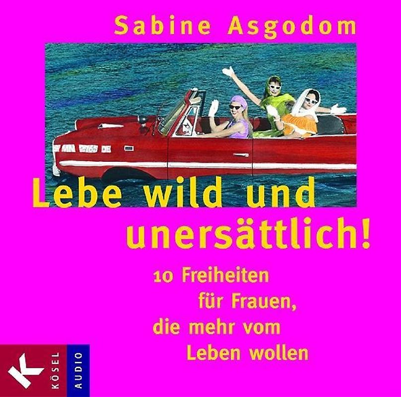 Lebe wild und unersättlich!