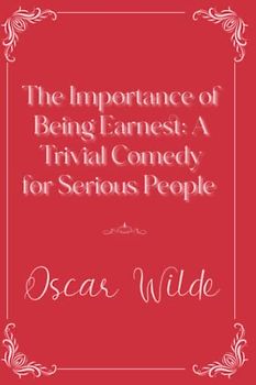 The Importance of Being Earnest: A Trivial Comedy for Serious People: Eleganse Edition