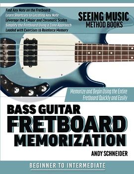 Bass Guitar Fretboard Memorization: Memorize and Begin Using the Entire Fretboard Quickly and Easily (Seeing Music, Band 14)