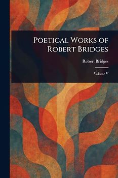 Poetical Works of Robert Bridges