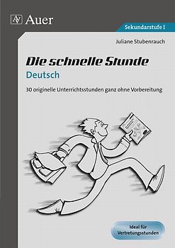 Die schnelle Stunde Deutsch. 30 originelle Unterrichtsstunden ganz ohne Vorbereitung (5. bis 10. Klasse)