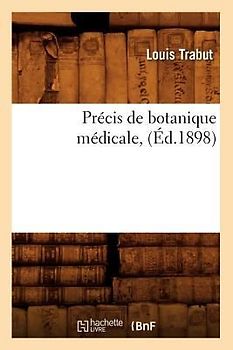 Précis de Botanique Médicale, (Éd.1898)