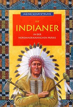 Meine Schatztruhe: Die Indianer in der nordamerikanischen Prärie
