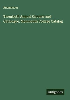 Twentieth Annual Circular and Catalogue. Monmouth College Catalog