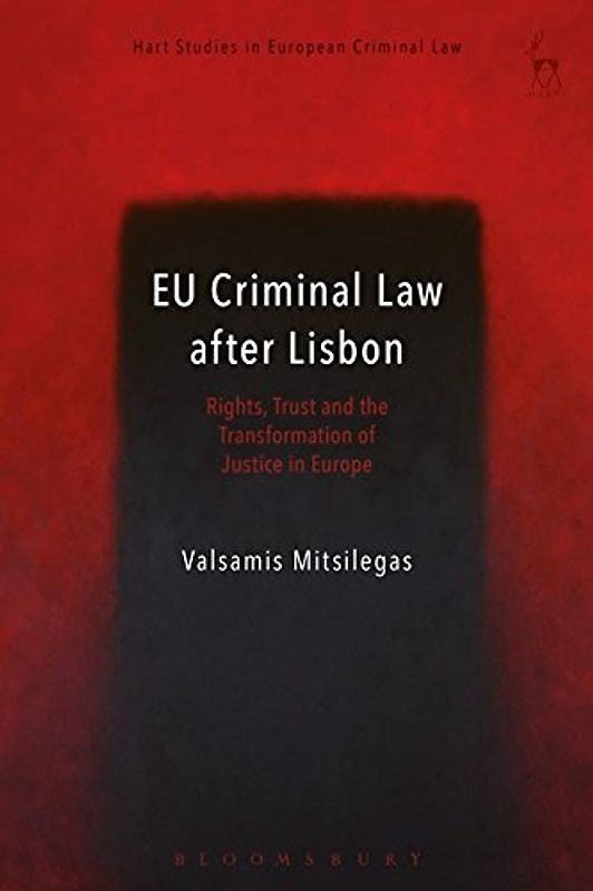 EU Criminal Law after Lisbon: Rights, Trust and the Transformation of Justice in Europe (Hart Studies in European Criminal Law)
