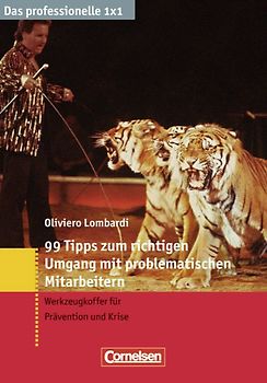 Das professionelle 1 x 1 / 99 Tipps zum richtigen Umgang mit problematischen Mitarbeitern