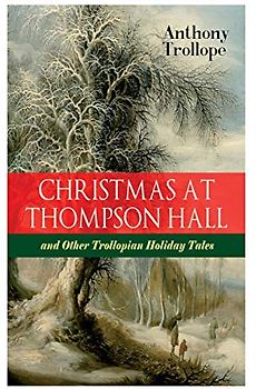 Christmas at Thompson Hall and Other Trollopian Holiday Tales
