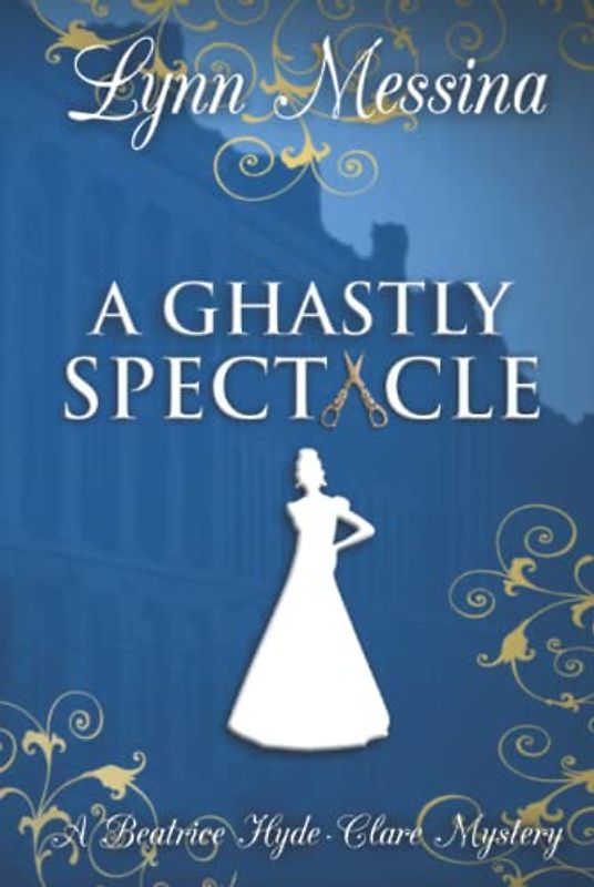A Ghastly Spectacle: A Regency Cozy (Beatrice Hyde-Clare Mysteries, Band 7)