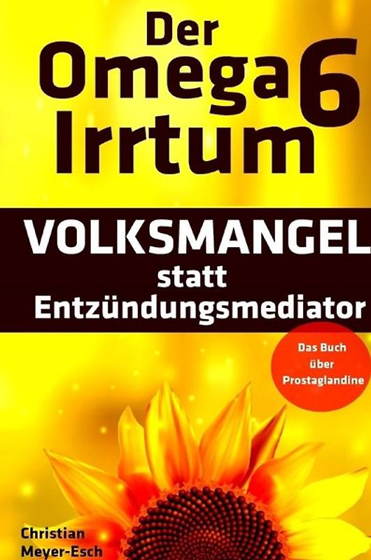 Der Omega 6 Irrtum: VOLKSMANGEL statt Entzündungsmediator
