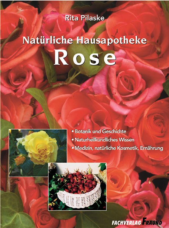 Rose. Rezepte zur gesunden Ernährung - Naturheilkundliche Anwendungsbereiche - Medizin, Ernährung, Schönheit