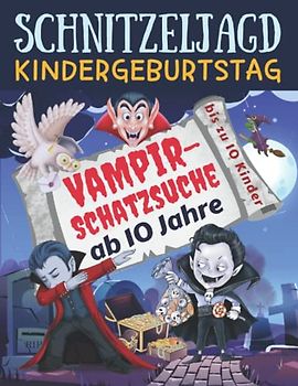 Schnitzeljagd Kindergeburtstag: Vampir - Schatzsuche ab 10 Jahre: Komplettset für 2-10 Kinder mit Schatzkarte, Rätseln, Einladungen, Urkunden und vielen Extras (Partyspiele Kinder)