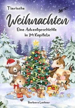 Tierische Weihnachten: Eine Adventgeschichte in 24 Kapiteln (Tierische Abenteuer)
