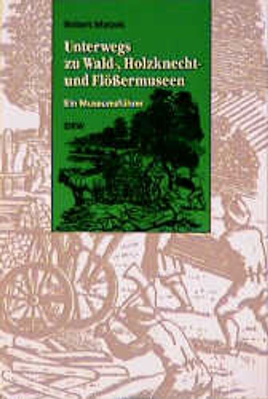Unterwegs zu Wald-, Holzknecht- und Flössermuseen