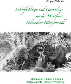 Scharfschützen und Grenadiere an der Westfront - Todesacker Hürtgenwald