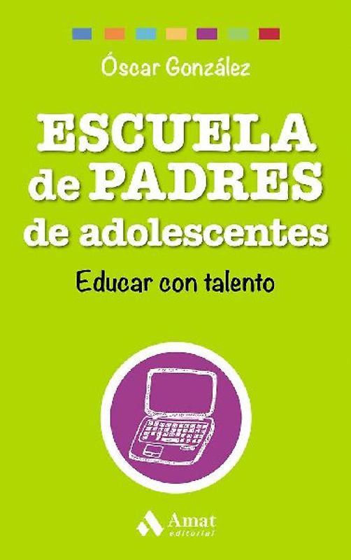 Escuela de padres de adolescentes : educar con talento