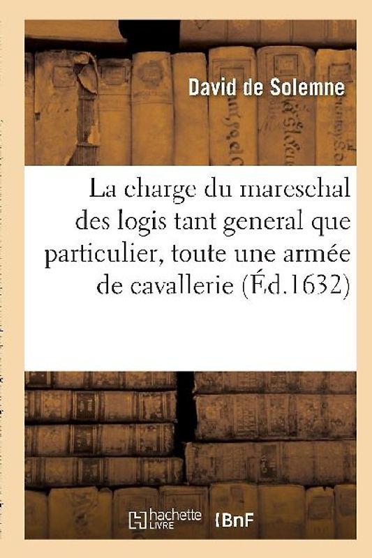 La Charge Du Mareschal Des Logis Tant General Que Particulier, Soit de Toute Une Armée de Cavallerie