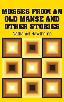 Mosses from an old Manse and Other Stories