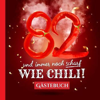 82 und immer noch scharf wie Chili: Gästebuch zum 82.Geburtstag - Lustiges Geschenk für Mann oder Frau - 82 Jahre Deko & lustige Geschenkidee - Buch für Glückwünsche und Fotos der Gäste