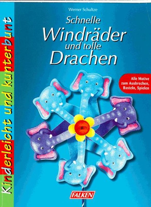 Schnelle Windräder und tolle Drachen. Alle Motive zum Ausbrechen, Basteln und Spielen