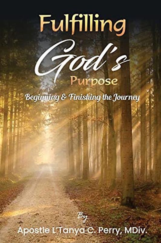Fulfilling God's Purpose: Beginning and Finishing the Journey