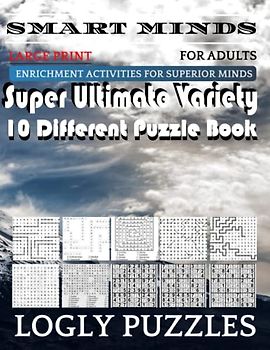Smart Minds -Variety 10 Different Puzzle Book For Adults: Ultimate Variety Puzzles Large-Print Word Search, Word Maze .Word Spiral ,Word Angles, ... Crossword And Sudoku Easy , Medium And Hard