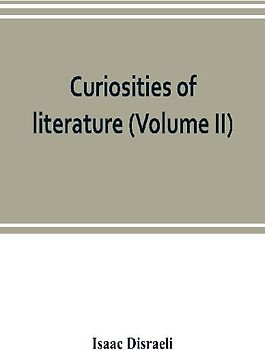 Curiosities of literature (Volume II)