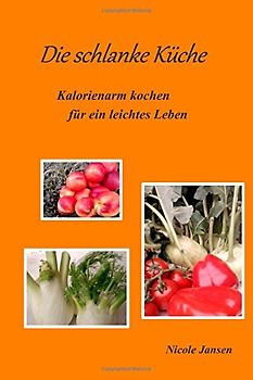 Die schlanke Küche - Kalorienarm kochen für ein leichtes Leben - Jansen, Nicole