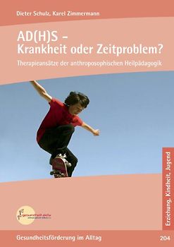 AD(H)S - Krankheit oder Zeitproblem?. Therapieansätze der anthroposophischen Heilpädagogik