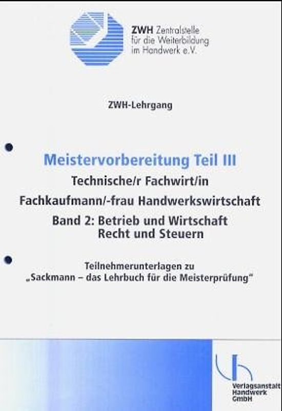 Sackmann - Das Lehrbuch für die Meisterprüfung. Teil III und IV / Teilnehmerunterlagen. ZWH-Lehrgang