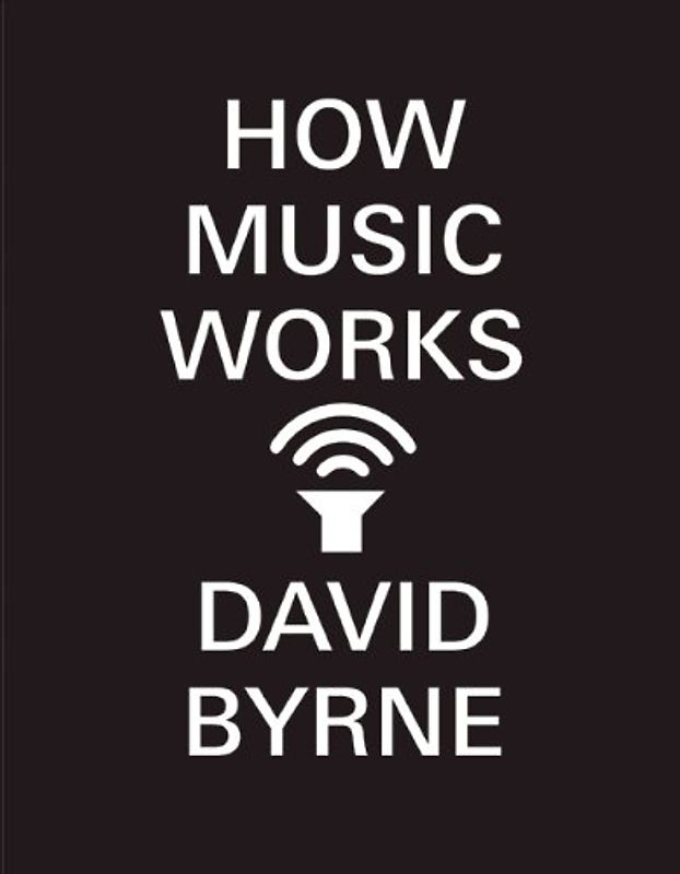 How Music Works - Byrne, David