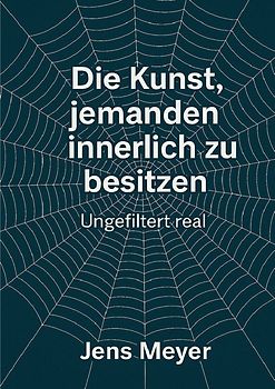Die Kunst jemanden innerlich zu besitzen