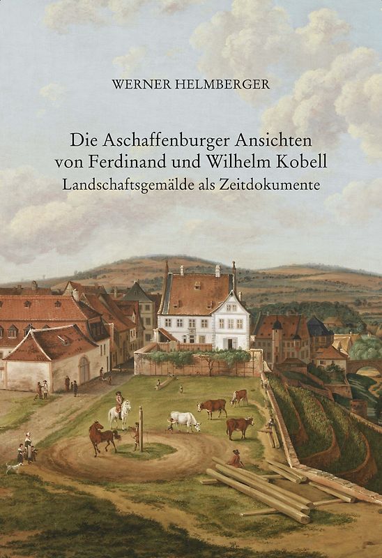 Die Aschaffenburger Ansichten von Ferdinand und Wilhelm Kobell