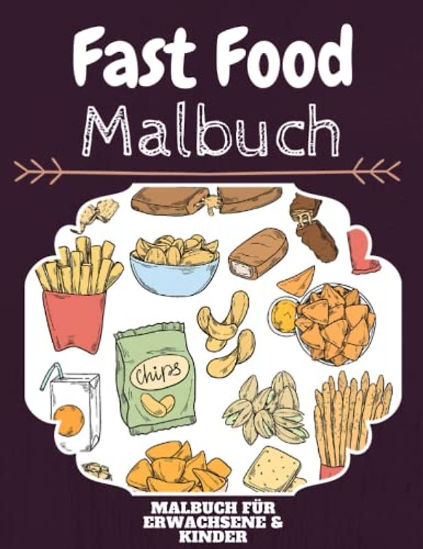 Fast Food Malbuch: HOHE QUALITÄT: Lustiges Fast Food Malbuch für Kinder Und Erwachsene: Süßes Fast Food-Malbuch für Kinder und Kleinkinder-Spaß Designs für Jungen und Mädchen (Vorschule)