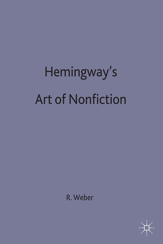 Hemingway’s Art of Non-Fiction
